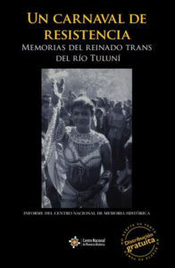 Un carnaval de resistencia: Memorias del reinado trans del río Tuluní