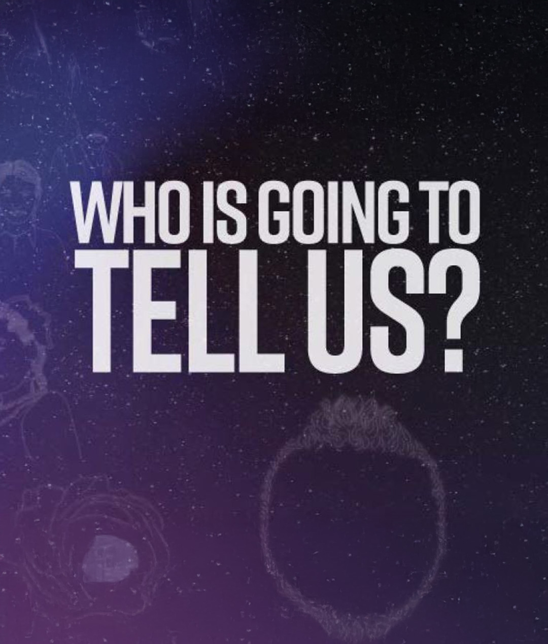 Who is going to tell us?
